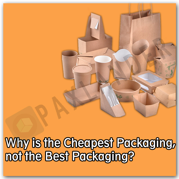 Why is the Cheapest Packaging, not the Best Packaging?